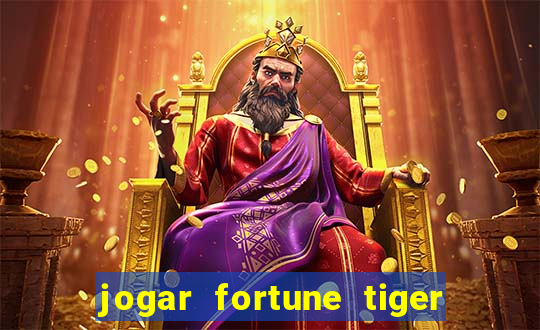 jogar fortune tiger sem depositar